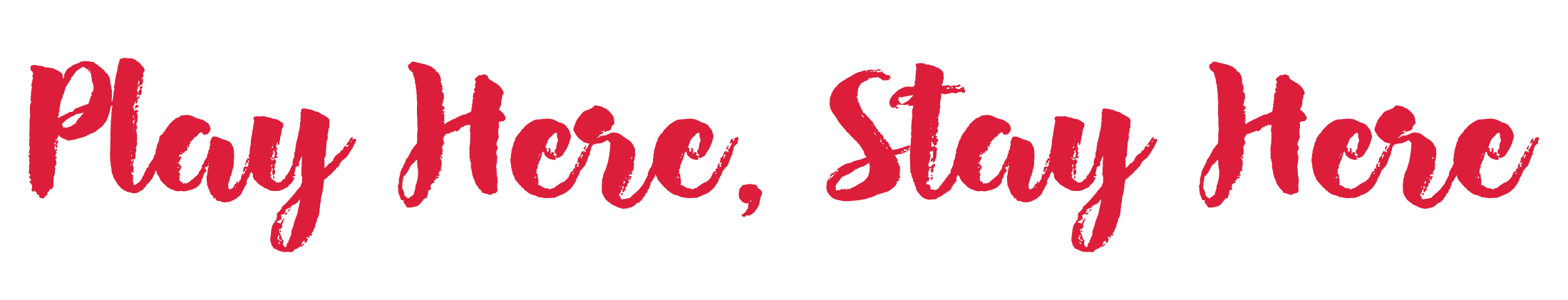 Play Here, Stay Here